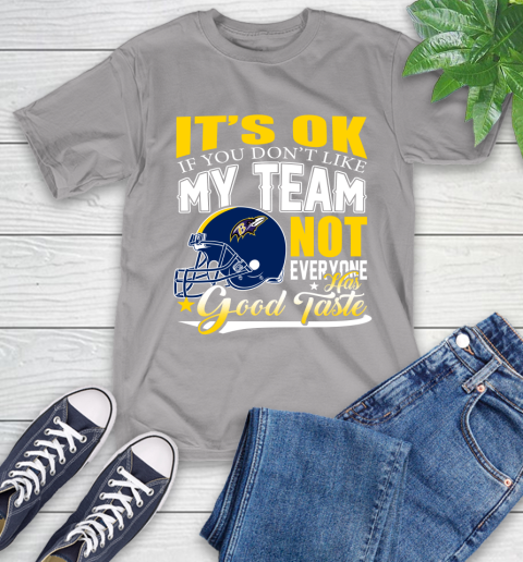 Baltimore Ravens NFL Football You Don't Like My Team Not Everyone Has Good Taste T-Shirt 6