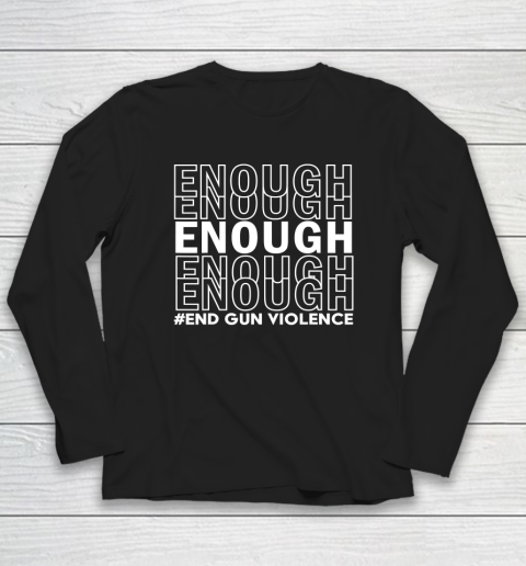 Enough End Gun Violence Awareness Day Wear Orange Long Sleeve T-Shirt
