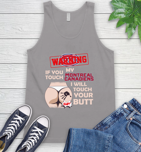 Montreal Canadiens NHL Hockey Warning If You Touch My Team I Will Touch My Butt Tank Top 3