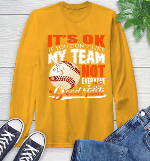 Miami Marlins MLB Baseball You Don't Like My Team Not Everyone Has Good Taste Long Sleeve T-Shirt 2