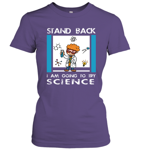 Stand Back Im Going To Try Science Funny Shirt for Scienist Science Chemistry Teacher Women Tee