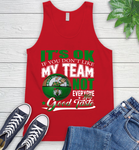 NBA It's Ok If You Don't Like My Team Boston Celtics Not Everyone Has Good Taste Basketball Tank Top 5