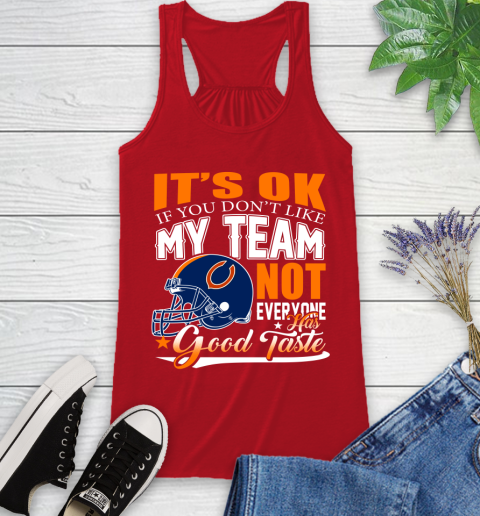 NFL It's Ok If You Don't Like My Team Chicago Bears Not Everyone Has Good Taste Football Racerback Tank 5