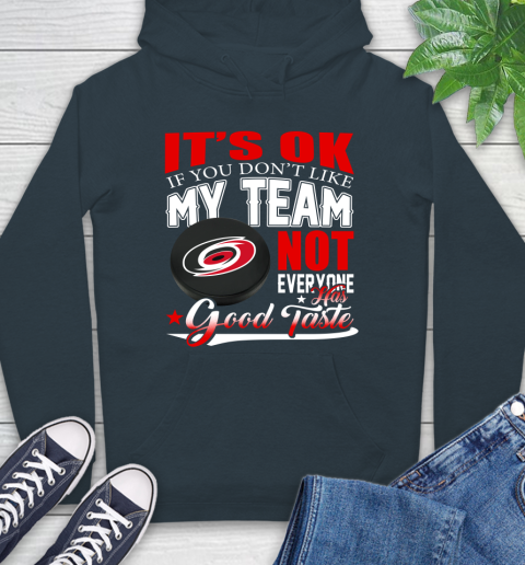Carolina Hurricanes NHL Hockey You Don't Like My Team Not Everyone Has Good Taste Hoodie 7
