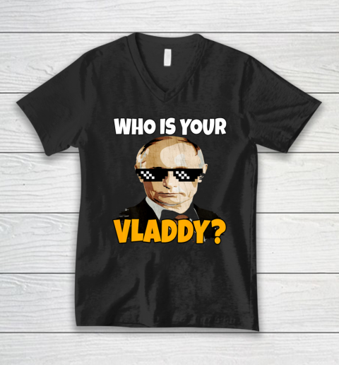 Who Is Your Vladdy Funny Russian President Vladimir Putin V-Neck T-Shirt
