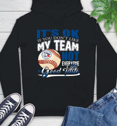 Toronto Blue Jays MLB Baseball You Don't Like My Team Not Everyone Has Good Taste Hoodie