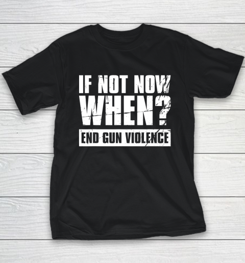 End Gun Violence Shirt Wear Orange Anti Gun If Not Now When Youth T-Shirt 2