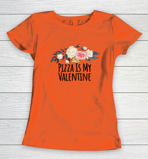 Floral Flowers Funny Pizza Is My Valentine Women's T-Shirt 2