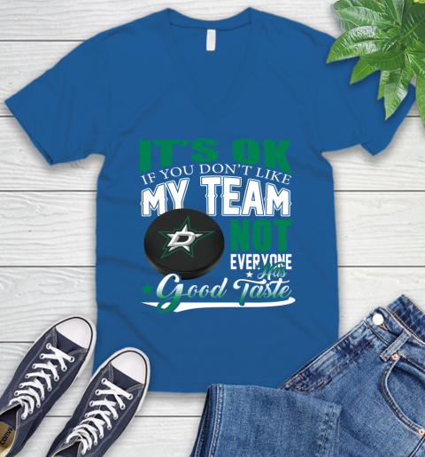 Dallas Stars NHL Hockey You Don't Like My Team Not Everyone Has Good Taste V-Neck T-Shirt 5
