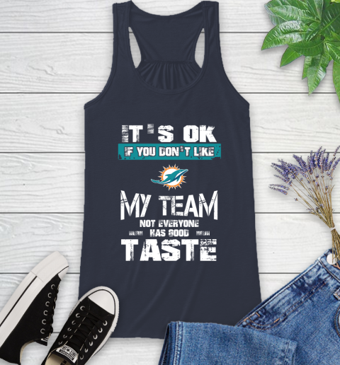 Miami Dolphins NFL Football It's Ok If You Don't Like My Team Not Everyone Has Good Taste Racerback Tank - Image 11