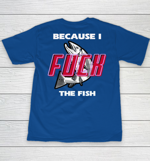 Fish Want Me Women Fear Me  - Because I Fuck The Fish Youth T-Shirt 15