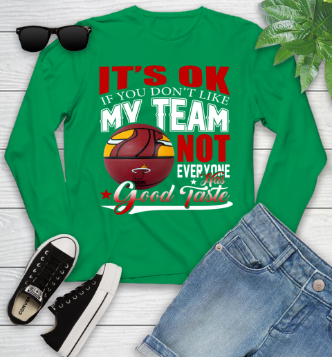 NBA It's Ok If You Don't Like My Team Miami Heat Not Everyone Has Good Taste Basketball Youth Long Sleeve 7