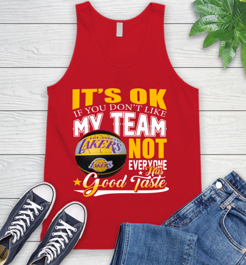 NBA It's Ok If You Don't Like My Team Los Angeles Lakers Not Everyone Has Good Taste Basketball Tank Top 5