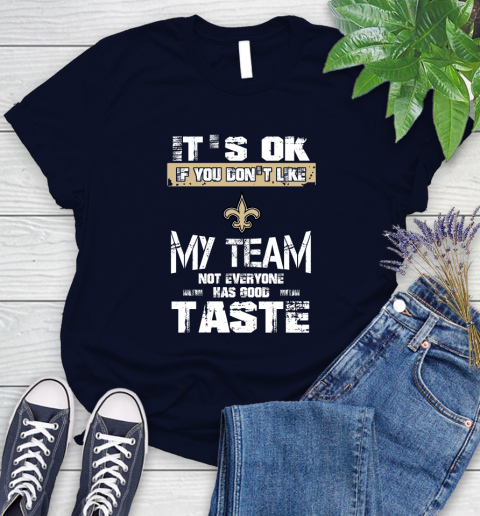 New Orleans Saints NFL Football It's Ok If You Don't Like My Team Not Everyone Has Good Taste Women's T-Shirt - Image 3