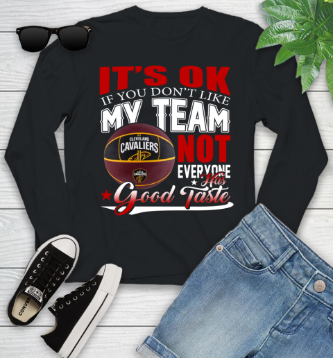 NBA It's Ok If You Don't Like My Team Cleveland Cavaliers Not Everyone Has Good Taste Basketball Youth Long Sleeve