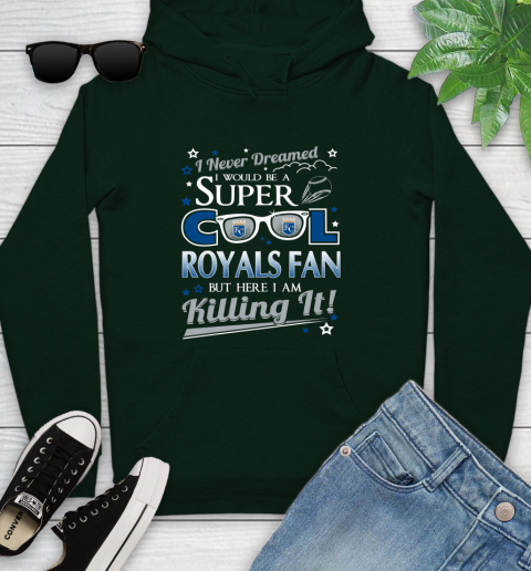 Kansas City Royals MLB Baseball I Never Dreamed I Would Be Super Cool Fan Youth Hoodie 14
