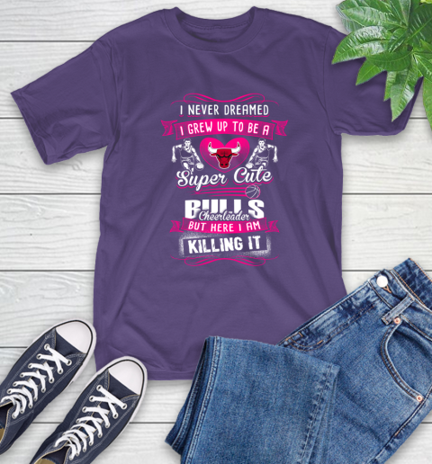 Chicago Bulls NBA Basketball I Never Dreamed I Grew Up To Be A Super Cute Cheerleader T-Shirt 5