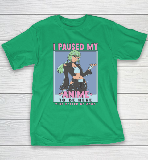 Otaku I Paused My Anime To Be Here This Better Be Good Youth T-Shirt 13