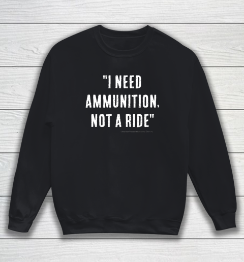 I Need Ammunition Not A Ride Ukrainian President Zelensky Sweatshirt