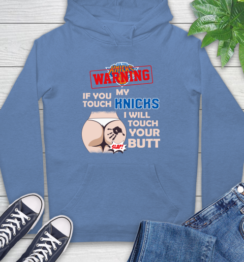 New York Knicks NBA Basketball Warning If You Touch My Team I Will Touch My Butt Hoodie 11