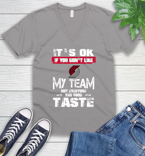 Portland Trail Blazers NBA Basketball It's Ok If You Don't Like My Team Not Everyone Has Good Taste V-Neck T-Shirt 3