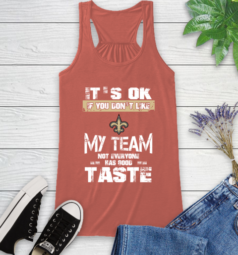 New Orleans Saints NFL Football It's Ok If You Don't Like My Team Not Everyone Has Good Taste Racerback Tank 3