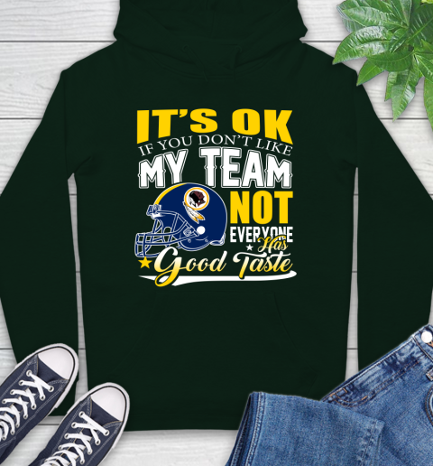 Washington Redskins NFL Football You Don't Like My Team Not Everyone Has Good Taste Hoodie 12