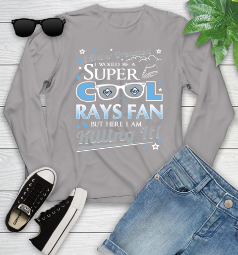 Tampa Bay Rays MLB Baseball I Never Dreamed I Would Be Super Cool Fan Youth Long Sleeve 5