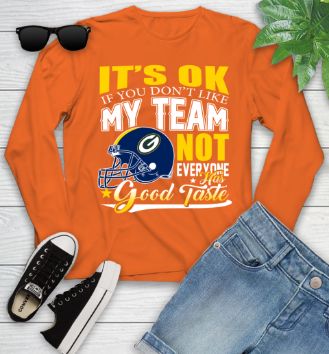 Green Bay Packers NFL Football You Don't Like My Team Not Everyone Has Good Taste Youth Long Sleeve 3