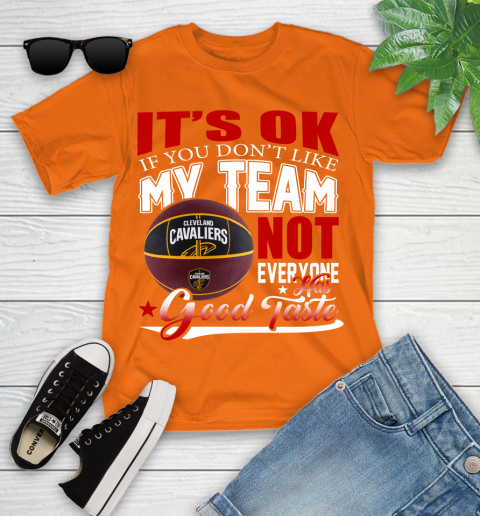 NBA It's Ok If You Don't Like My Team Cleveland Cavaliers Not Everyone Has Good Taste Basketball Youth T-Shirt 9