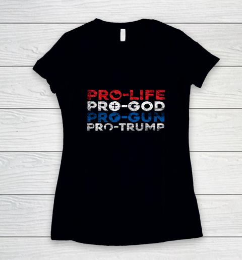 Pro Life Pro God Pro Gun Pro Trump Women's V-Neck T-Shirt