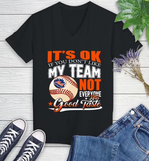 New York Mets MLB Baseball You Don't Like My Team Not Everyone Has Good Taste Women's V-Neck T-Shirt