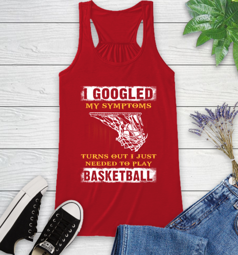 I Googled My Symptoms Turns Out I Needed To Play Basketball Racerback Tank 5