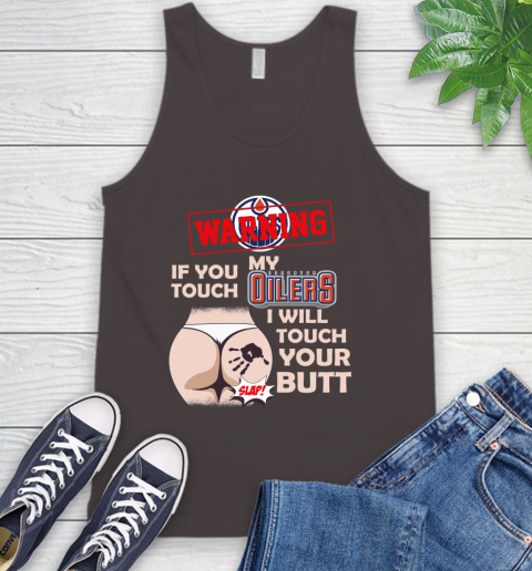 Edmonton Oilers NHL Hockey Warning If You Touch My Team I Will Touch My Butt Tank Top 6