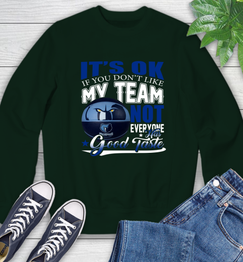 NBA It's Ok If You Don't Like My Team Memphis Grizzlies Not Everyone Has Good Taste Basketball Sweatshirt 12