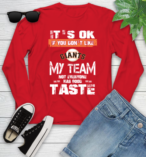 San Francisco Giants MLB Baseball It's Ok If You Don't Like My Team Not Everyone Has Good Taste Youth Long Sleeve 11
