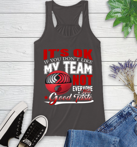NBA It's Ok If You Don't Like My Team Portland Trail Blazers Not Everyone Has Good Taste Basketball Racerback Tank 11