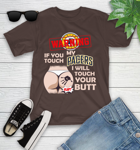 Indiana Pacers NBA Basketball Warning If You Touch My Team I Will Touch My Butt Youth T-Shirt 7