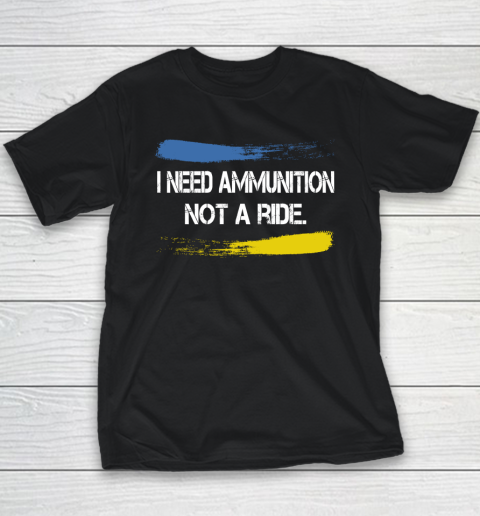 I Need Ammunition Not A Ride Shirt  Ukraine Youth T-Shirt