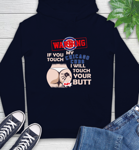 Chicago Cubs MLB Baseball Warning If You Touch My Team I Will Touch My Butt Hoodie - Image 4