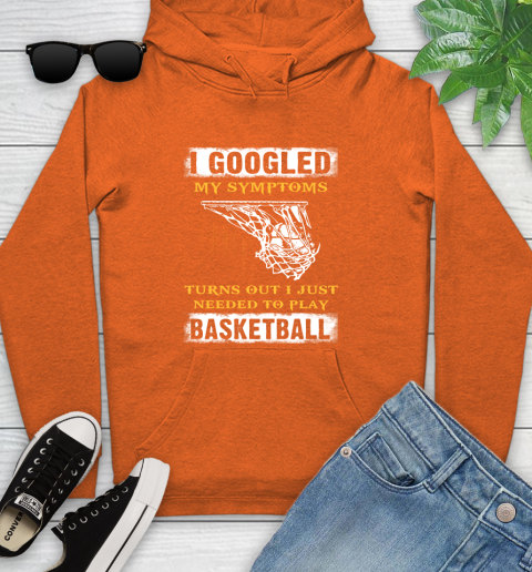 I Googled My Symptoms Turns Out I Needed To Play Basketball Youth Hoodie 4