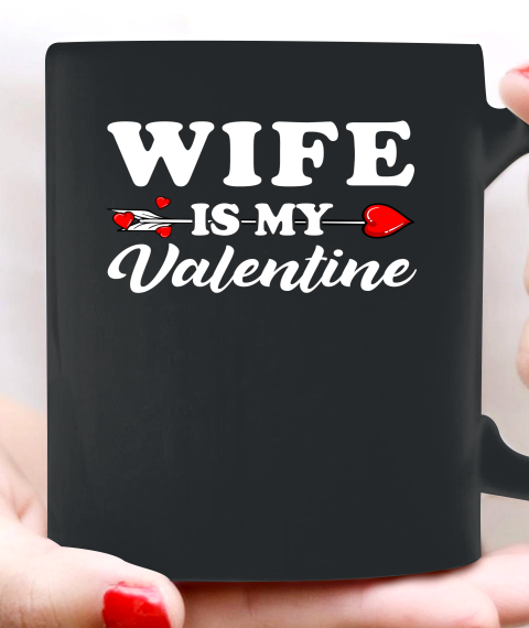 Funny Wife Is My Valentine Matching Family Heart Couples Ceramic Mug 11oz 1