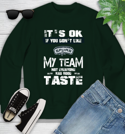 San Antonio Spurs NBA Basketball It's Ok If You Don't Like My Team Not Everyone Has Good Taste Youth Sweatshirt 9