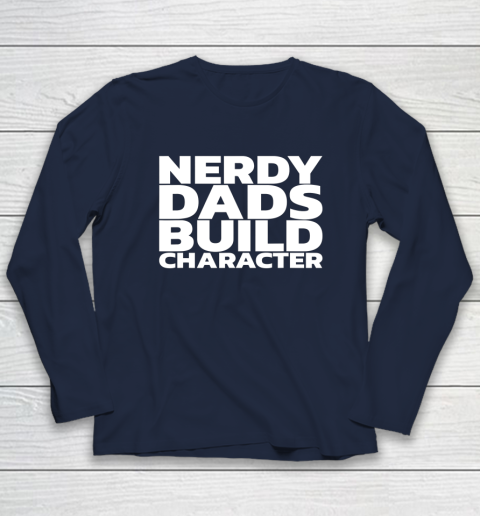 Nerdy Dads Build Character Long Sleeve T-Shirt 9