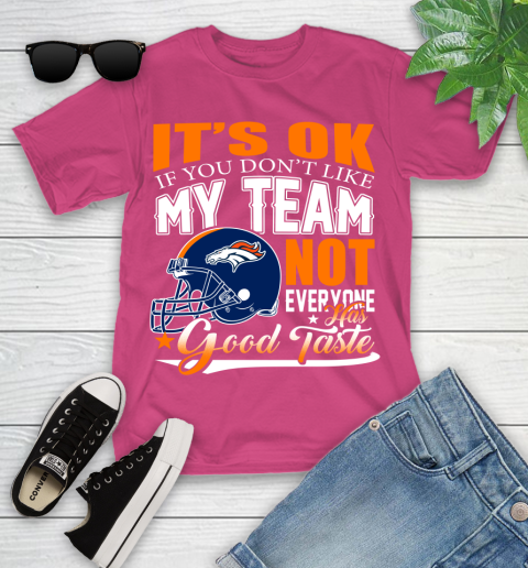Denver Broncos NFL Football You Don't Like My Team Not Everyone Has Good Taste Youth T-Shirt 11