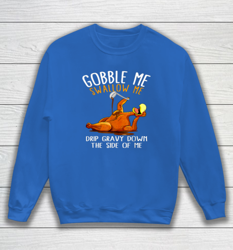 Gobble me swallow me sweatshirts store
