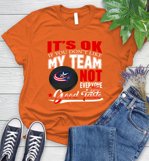 Columbus Blue Jackets NHL Hockey You Don't Like My Team Not Everyone Has Good Taste Women's T-Shirt 3
