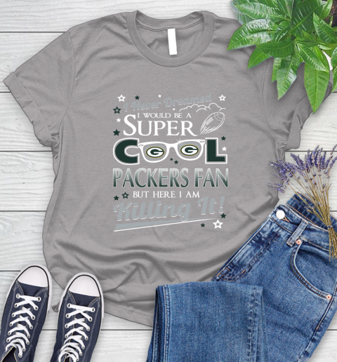 Green Bay Packers NFL Football I Never Dreamed I Would Be Super Cool Fan Women's T-Shirt 5