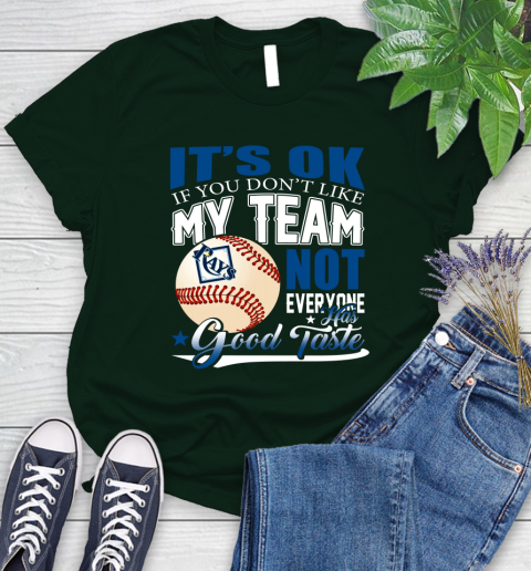 Tampa Bay Rays MLB Baseball You Don't Like My Team Not Everyone Has Good Taste Women's T-Shirt 6