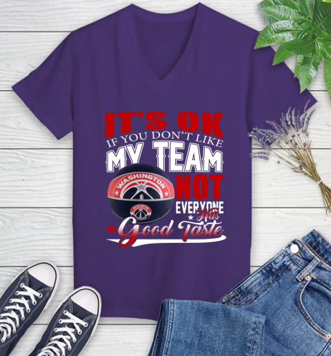 NBA It's Ok If You Don't Like My Team Washington Wizards Not Everyone Has Good Taste Basketball Women's V-Neck T-Shirt 3